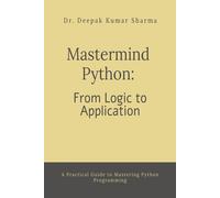 Mastermind Python: From Logic To Application : A Practical Guide To Mastering Python Programming Paperback Book By Dr. Deepak Kumar Sharma
