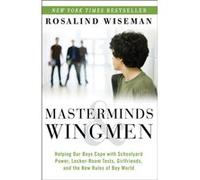 Masterminds and Wingmen Helping Our Boys Cope with Schoolyard Power LockerRoom Tests Girlfriends and the New Rules of Boy World - Rosalind Wiseman - Potte Rosalind WisemanRosalind Wiseman (Auteur)