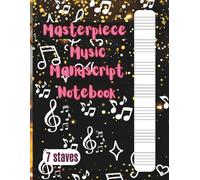 MASTERPIECE MUSIC MANUSCRIPT NOTEBOOK: 124 Pages of Blank Sheet Music with 7 Staves Per Page • 8.5" x 11" Premium White Paper • Ideal for Students, Musicians, and Composers