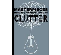 Masterpieces From My Genius Mind of Clutter: A sketchbook for scattered thoughts and inspiring ideas
