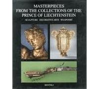 Masterpieces from the collections of the Prince of Liechtenstein : sculpture, decorative arts, weaponry