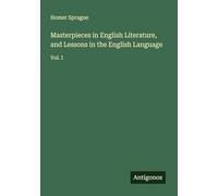 Masterpieces in English Literature, and Lessons in the English Language: Vol. I