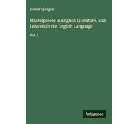 Masterpieces in English Literature, and Lessons in the English Language: Vol. I