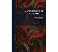 Masterpieces of Chikamatsu: The Japanese Shakespeare