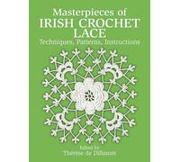 Masterpieces of Irish Crochet Lace: Techniques, Patterns and Instructions