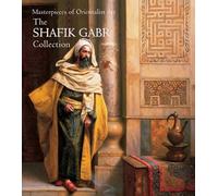 Masterpieces of Orientalist Art The Shafik Gabr Collection (Paperback) /anglais
