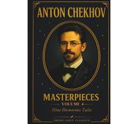 Masterpieces Volume 4: Nine Humorous Tales (Short Shot Classic Edition): Timeless Collection of Classic Chekhov Comic Short Stories of Wit, Irony, and Human Folly - Illustrated