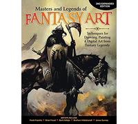 Masters And Legends Of Fantasy Art, 2nd Expanded Edition: Techniques For Drawing, Painting & Digital Art From Fantasy Legends