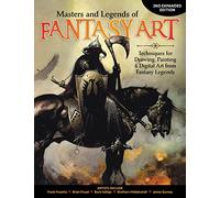 Masters and Legends of Fantasy Art, 2nd Expanded Edition: Techniques for Drawing, Painting & Digital Art from Fantasy Legends