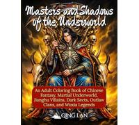 Masters and Shadows of the Underworld: An Adult Coloring Book of Chinese Fantasy, Martial Underworld, Jianghu Villains, Dark Sects, Outlaw Clans, and Wuxia Legends (48 Illustrations)