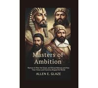 Masters of Ambition: Ramses II, Peter the Great, and Shivaji Maharaj and How Their Vision and Charisma Shaped the World