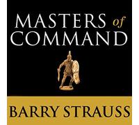 Masters of Command: Alexander, Hannibal, Caesar, and the Genius of Leadership