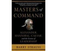 Barry Strauss – Maîtres du commandement : Alexandre, Hannibal, César et le génie du leadership