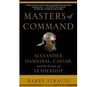 [[Masters of Command: Alexander, Hannibal, Caesar, and the Genius of Leadership]] [By: Barry Strauss] [May, 2014]