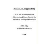 Masters of Copywriting: 22 of the World's Greatest Advertising Writers Reveal the Secrets of Selling with Words!