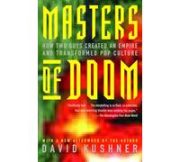 Masters of Doom How Two Guys Created an Empire and Transformed Pop Culture by David Kushner David Kushner (Auteur)
