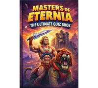 Masters of Eternia: The Ultimate Quiz Book: 300 Questions to Test Your Knowledge of Eternia, Castle Grayskull, and MOTU