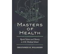 Masters of Health: Racial Science and Slavery in U.S. Medical Schools