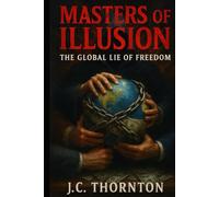 Masters of Illusion:: The Global Lie of Freedom
