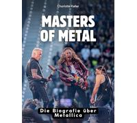 Masters of Metal: Die Biografie über Metallica. Komplett in Farbe