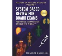 MASTERS OF NUCLEAR MEDICINE Volume 3 Pediatrics . Hematology & Lymphatics Oncology. Therapy & Theranostics: Board-Aligned System-Based MCQs with Detailed Explanations