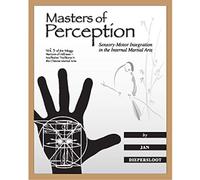 Masters of Perception: Sensory-Motor Integration in the Internal Martial Arts