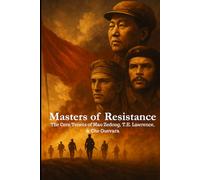 Masters of Resistance: The Core Tenets of Mao Zedong, T.E. Lawrence, and Che Guevara
