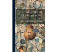 Masters Of Russian Song: Twenty-Five Songs By Balákireff, Tschaïkovsky, Rimsky-Kórsakoff, Borodine, Gretchanínoff And Rachmáninoff