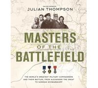 Masters of the Battlefield: The World's Greatest Military Commanders and Their Battles, from Alexander the Great to Norman Schwarzkopf