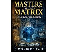 Masters of the Matrix: The 2,000 Year History of Hacking the Subconscious and Bending Reality
