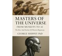 Masters of the Universe From Muskets to AI: From Muskets to AI
