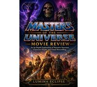 Masters of the Universe Movie Review: An In-Depth Exploration of Narrative Structure, Character Depth, and Visual Storytelling