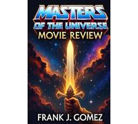 Masters Of The Universe Movie Review: Eternia Unleashed: The Definitive Companion to the Power Resurrected