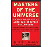 Masters of the Universe: Winning Strategies of America's Greatest Dealmakers - Essential Insights from the $8 Trillion M&A Era
