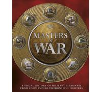 Masters of War: A Visual History of Military Personnel from Commanders to Frontline Fighters