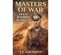 Masters of War: Erwin Rommel, The Desert Fox