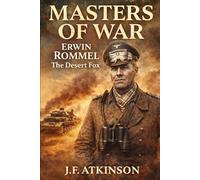 Masters of War: Erwin Rommel, The Desert Fox
