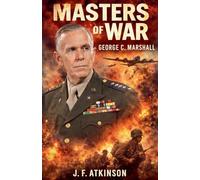 Masters of War: George C. Marshall