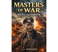Masters of War: Heinz Guderian