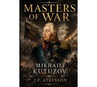 Masters of War: Mikhail Kutuzov