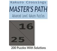 Master's Path: Expert Kakuro Puzzle Book - 200 Difficult Number Cross Sums for Serious Puzzle Solvers and Brain Training