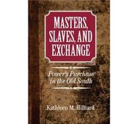 Masters Slaves and Exchange by Kathleen M. Iowa State University Hilliard Kathleen M Hilliard (Auteur)