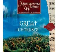 Masterworks of Worship - Great Choruses