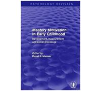 Mastery Motivation In Early Childhood: Development, Measurement And Social Processes (Psychology Revivals)