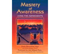 Mastery of Awareness: Living the Agreements