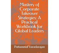 Mastery of Corporate Takeover Strategies: A Practical Workbook for Global Leaders