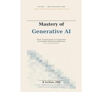 Mastery of Generative AI, Volume I: The Conceptual Core - From Transformers to Production, A Complete Technical Reference for LLM Engineers