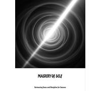 Mastery Of Self: Harnessing Focus And Discipline For Success