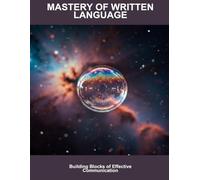 Mastery Of Written Language: Building Blocks Of Effective Communication