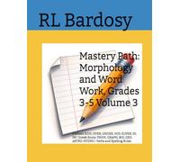 Mastery Path: Morphology and Word Work, Grades 3-5 Volume 3: Prefixes NON, OVER, UNDER, MID, SUPER, IN, IM | Greek Roots: PHON, GRAPH, BIO, GEO, ASTRO, HYDRO | Verbs and Spelling Rules